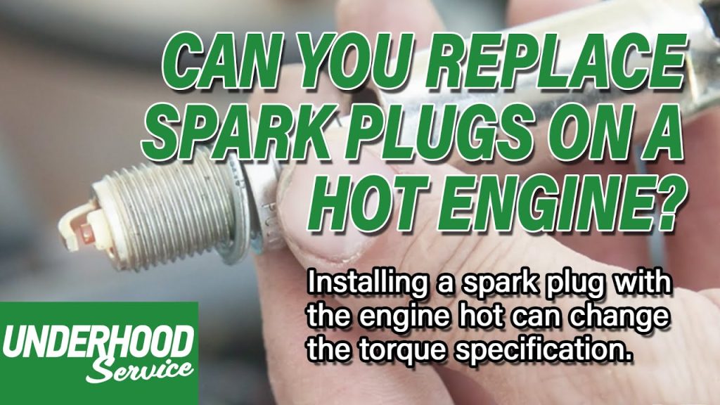 Can You Change Spark Plugs When Engine is Hot