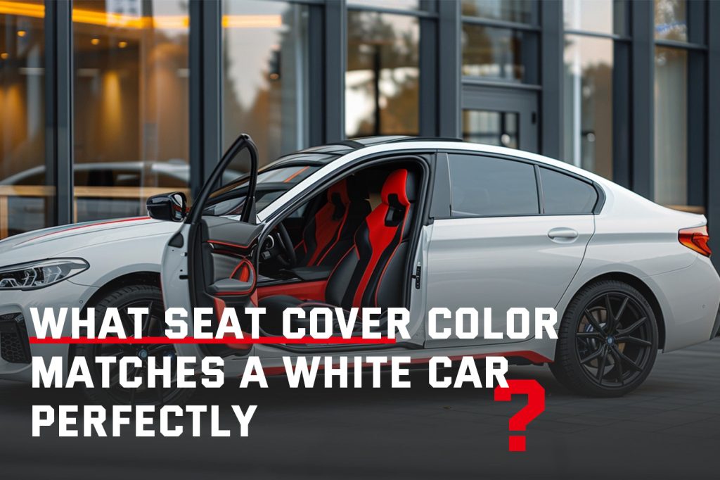 Which Color Seat Cover is Best for White Car
