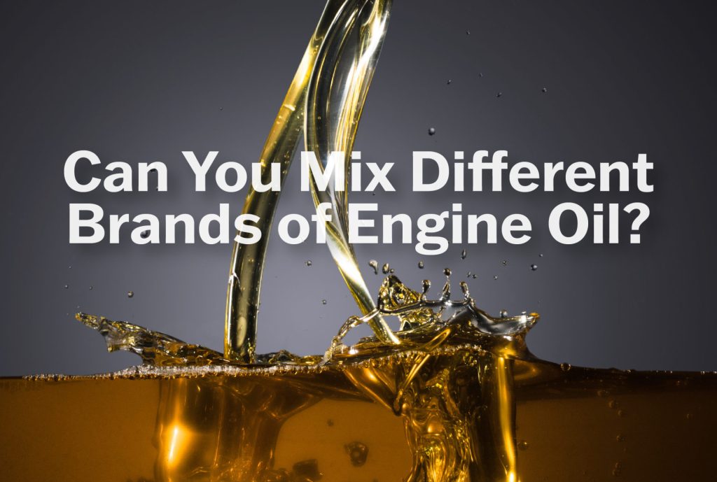Can You Mix Different Brands of Motor Oil