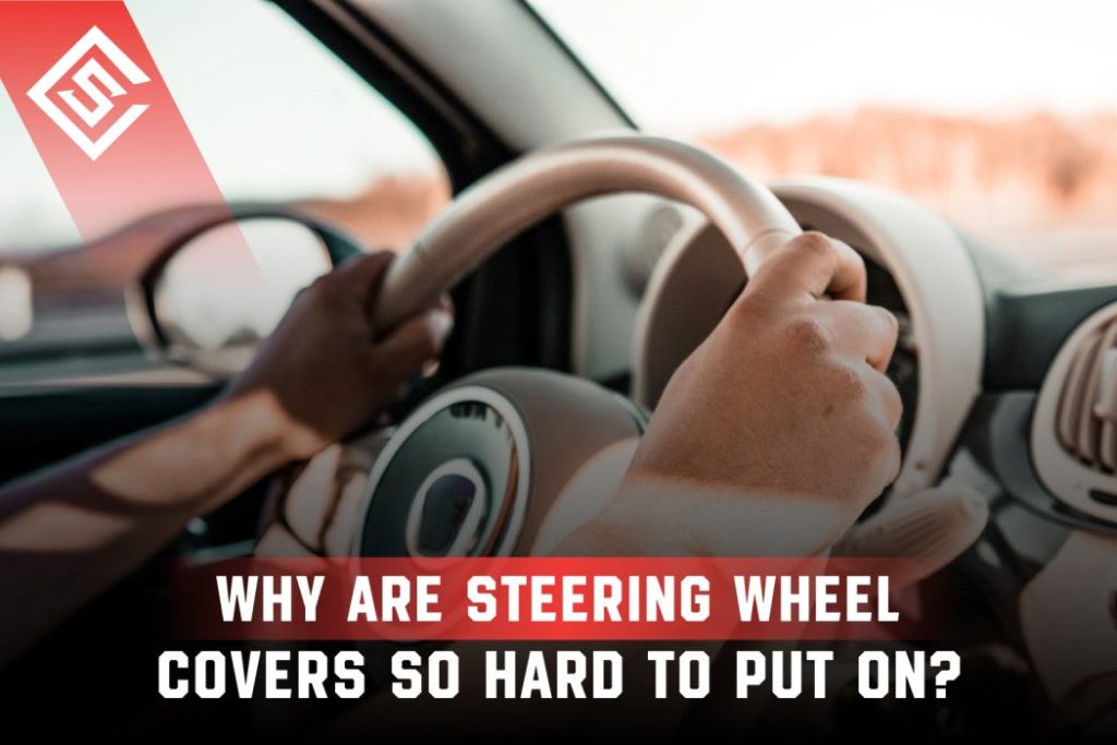 Why are Steering Wheel Covers So Hard to Put on